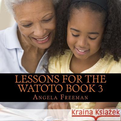 Lessons For The Watoto Book 3: Wisdom For Afrikan Children Sincere, Adenike 9781494892265 Createspace