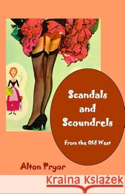 Scandals and Scoundrels from the Old West Alton Pryor 9781494892425 Createspace