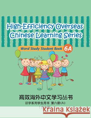 High-Efficiency Overseas Chinese Learning Series, Word Study Series, 6a: Word Study Series Peng Wang Guijuan Tian 9781494893446