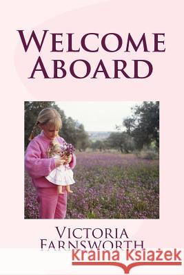 Welcome Aboard Victoria Farnsworth 9781494893538 Createspace