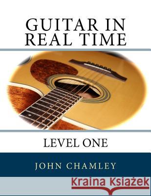 Guitar in Real Time: Level One John Chamley 9781494893675 Createspace