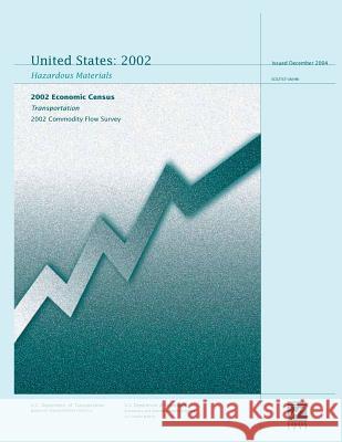 United States 2002 Hazardous Materials: 2002 Economic Census Transportation U. S. Department of Commerce 9781494894269 Createspace