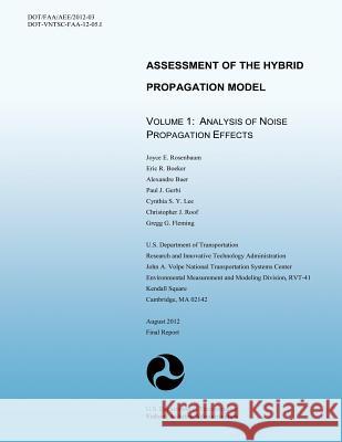 Assessment of the Hybrid Propagation Model Volume 1: Analysis of Noise Propagation Effects U. S. Department of Transportation 9781494894443 Createspace