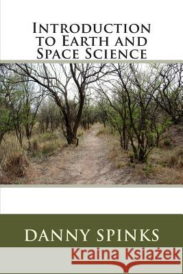 Introduction to Earth and Space Science Danny Spinks 9781494895334 Createspace Independent Publishing Platform