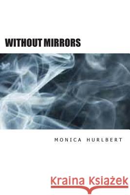 Without Mirrors Monica Hurlbert 9781494895495