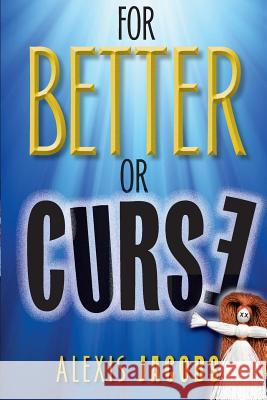 For Better or Curse Alexis Jacobs 9781494895617 Createspace