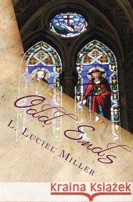 Odd Ends L. Luciel Miller 9781494895716 Createspace