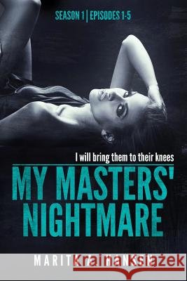 My Masters' Nightmare Season 1, Episodes 1 - 5 Marita a. Hansen 9781494897475 Createspace