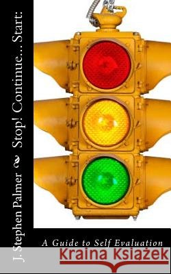 Stop! Continue... Start: : A Guide to Self Evaluation Palmer, Stephen Johaun 9781494897598