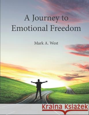 A Journey to Emotional Freedom Mark a. West 9781494899226