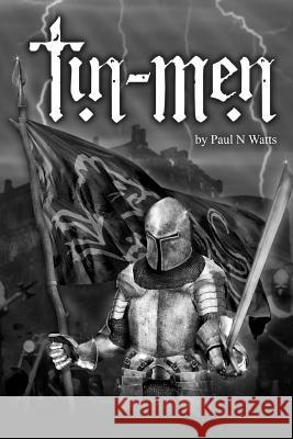 Tin Men: A Tale of Medieval Reenactment Paul Watts 9781494899332