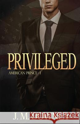 Privileged J. M. Downey 9781494899370 Createspace