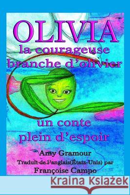 Olivia, la courageuse branche d?olivier: Un conte plein d?espoir Campo, Francoise 9781494900038 Createspace