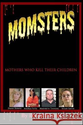MOMSTERS Mothers Who Kill Their Children Pietras, David 9781494900212 Createspace