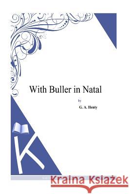 With Buller in Natal G. a. Henty 9781494901073