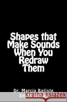 Shapes that Make Sounds When You Redraw Them Wilson, Marcia Batiste Smith 9781494901233