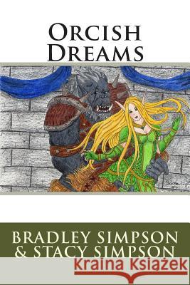 Orcish Dreams Bradley J. Simpson Stacy L. Simpson 9781494901820 Createspace