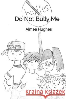 Do Not Bully Me Aimee Hughes 9781494903954