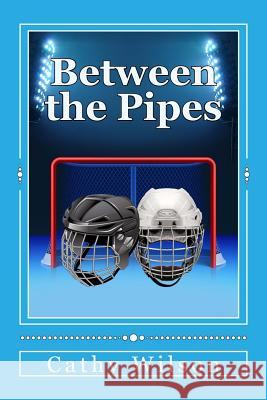 Between the Pipes Cathy Wilson 9781494904708 Createspace