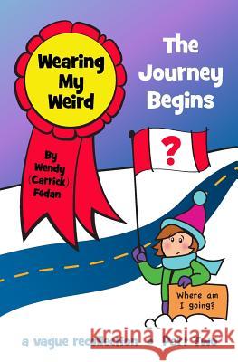 Wearing My Weird - Book 2: The Journey Begins Wendy Fedan 9781494906184 Createspace