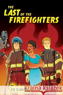 The Last of the Firefighters Ed Daniels 9781494907273 Createspace