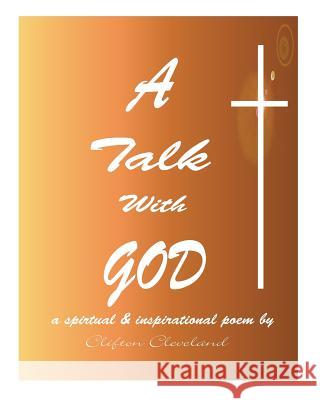 A Talk With GOD Cleveland, Clifton 9781494907389 Createspace