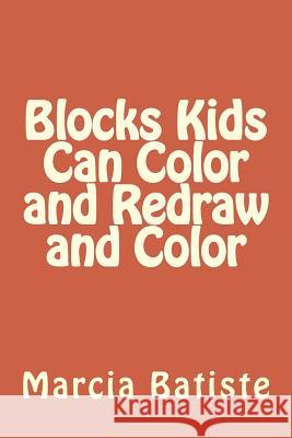 Blocks Kids Can Color and Redraw and Color Marcia Batiste 9781494909796