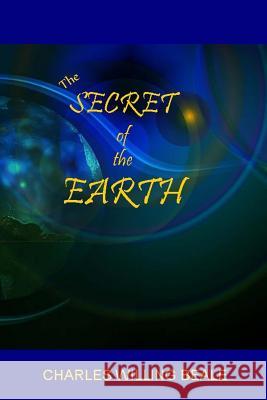 The Secret of the Earth Charles Willing Beale 9781494910280