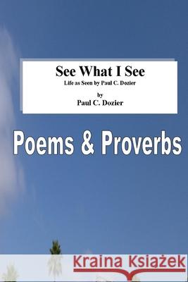 See What I See - Life as Seen by Paul C. Dozier: Revised Paul C. Dozier 9781494910396 Createspace Independent Publishing Platform