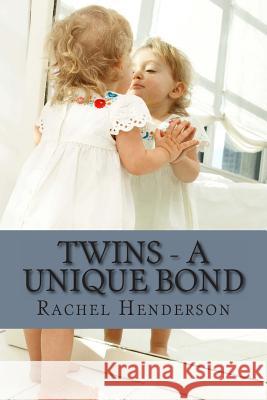 Twins - A Unique Bond Rachel Henderson 9781494911775 Createspace