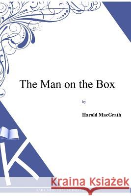 The Man on the Box Harold Macgrath 9781494913137 Createspace