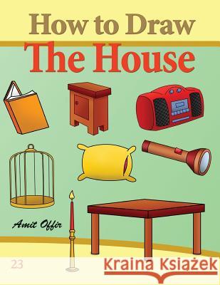 How to Draw the House: Activity Books for the Whole Family Amit Offir Amit Offir 9781494913533 Createspace