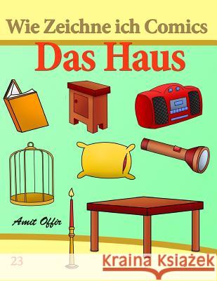 Wie Zeichne Ich Comics: Das Haus: Zeichnen Bücher: Zeichnen Für Anfänger Bücher Offir, Amit 9781494913687 Createspace