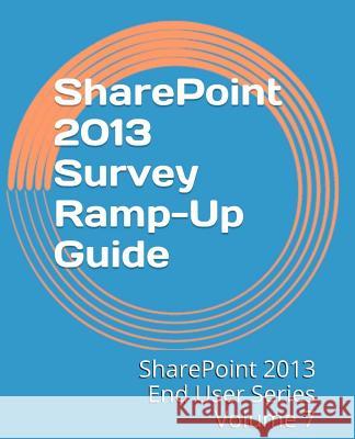 SharePoint 2013 Survey Ramp-Up Guide Mann, Steven 9781494914998