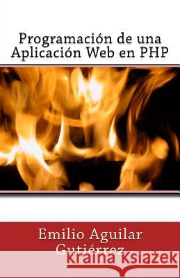 Programación de una Aplicación Web en PHP Aguilar Gutiérrez, Emilio 9781494915698 Createspace