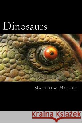 Dinosaurs: A Fascinating Book Containing Dinosaur Facts, Trivia, Images & Memory Recall Quiz: Suitable for Adults & Children Matthew Harper 9781494918361