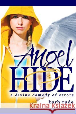 Angelhide: a modern fantasy Rude, Barb 9781494918576 Createspace