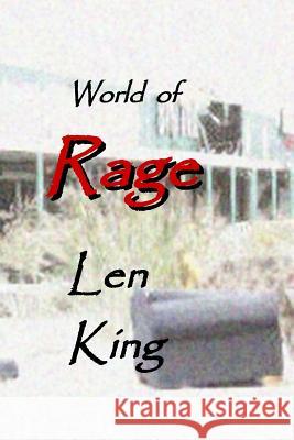 World of Rage: a story in the near future King, Len 9781494918583 Createspace