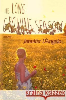 The Long Growing Season Jennifer D'Angelo 9781494918705 Createspace