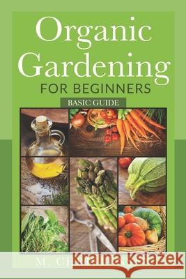 Organic Gardening For Beginners: Basic Guide Christensen, M. 9781494918767 Createspace