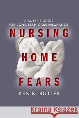 Nursing Home Fears: A Buyer's Guide To Long-Term Care Insurance Jordan Jr. Phd, Robert H. 9781494918859 Createspace