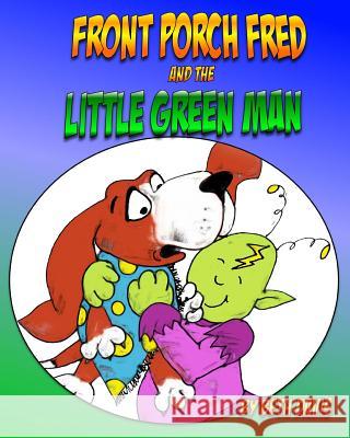 Front Porch Fred: and the Little Green Man Davis, Beth 9781494920449 Createspace