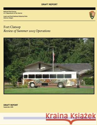 Fort Clatsop: Review of Summer 2005 Operations U. S. Department of Transportation 9781494920616 Createspace