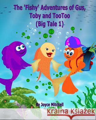The 'Fishy' Adventures of Gus, Toby and TooToo: Big Tale 1 Erandika, Jayaisuruwi 9781494921149 Createspace