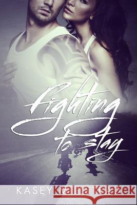 Fighting to Stay Kasey Millstead 9781494921217 Createspace