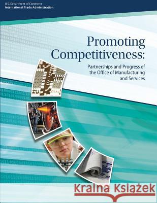 Promoting Competitiveness: Partnerships and Progress of the Office of Manufacturing and Services U. S. Department of Commerce 9781494921262