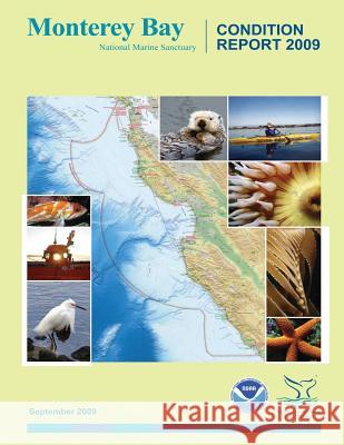 Monterey Bay National Marine Sanctuary: Condition Report 2009 U. S. Department of Commerce 9781494921439 Createspace