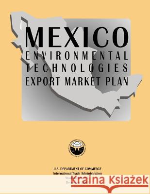 Mexico Environmental Technologies Export Market Plan U. S. Department of Commerce 9781494921613 Createspace