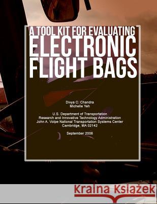 A Tool Kit for Evaluating Electronic Flight Bags Divya C. Chandra Michelle Yeh U. S. Department of Transportation 9781494921972 Createspace
