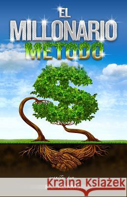 El Millonario Método: Cómo Salir de las Deudas y Ganar Libertad Financiera al Entender la Psicología de la Mente Millonaria Adams, R. L. 9781494924478 Createspace